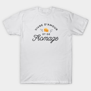 Vivre d'amour et de fromage T-Shirt